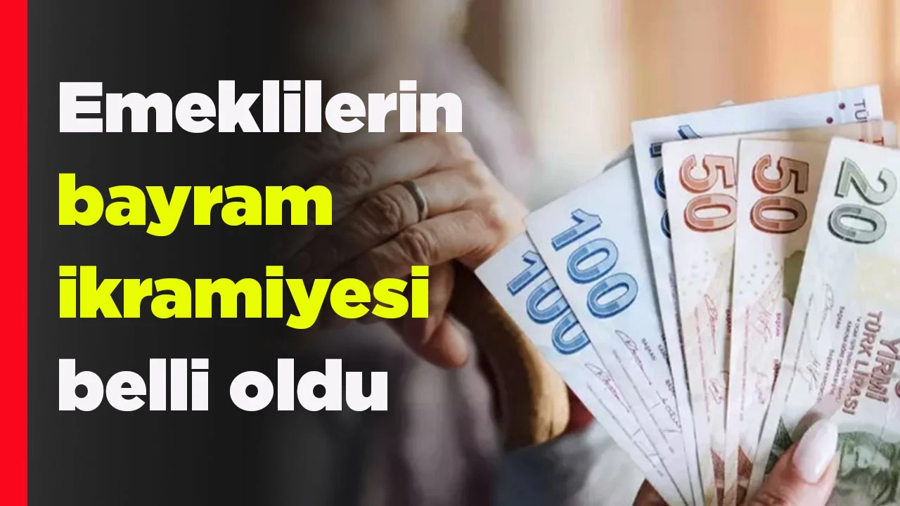 Emeklilerin bayram ikramiyesi belli oldu