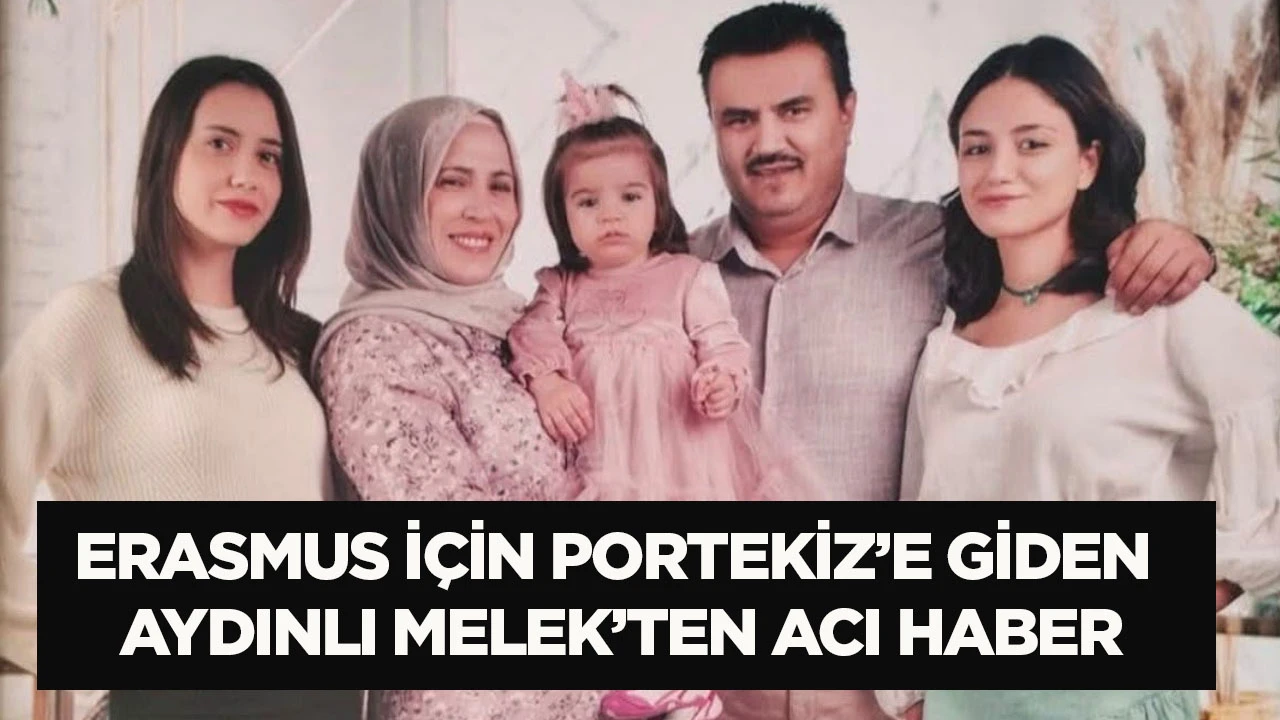 Erasmus i&ccedil;in Portekiz&rsquo;e giden Aydınlı Melek&rsquo;ten acı haber