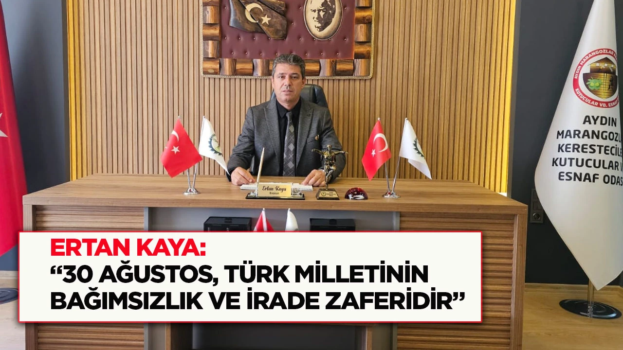 Ertan Kaya: “30 Ağustos, Türk milletinin bağımsızlık ve irade zaferidir”