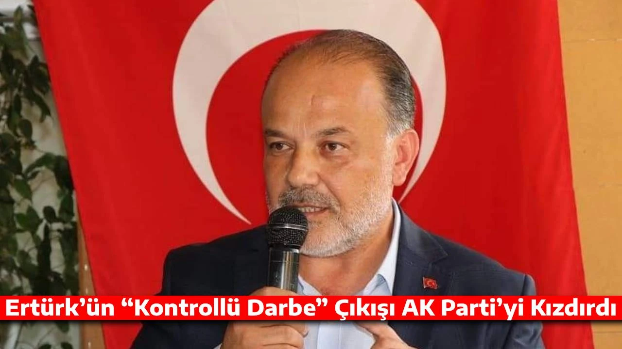 Ertürk’ün “Kontrollü Darbe” Çıkışı AK Parti’yi Kızdırdı