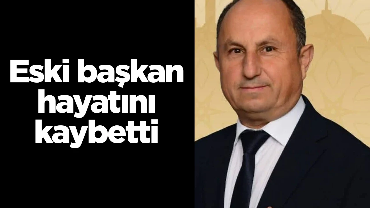 Eski başkan hayatını kaybetti