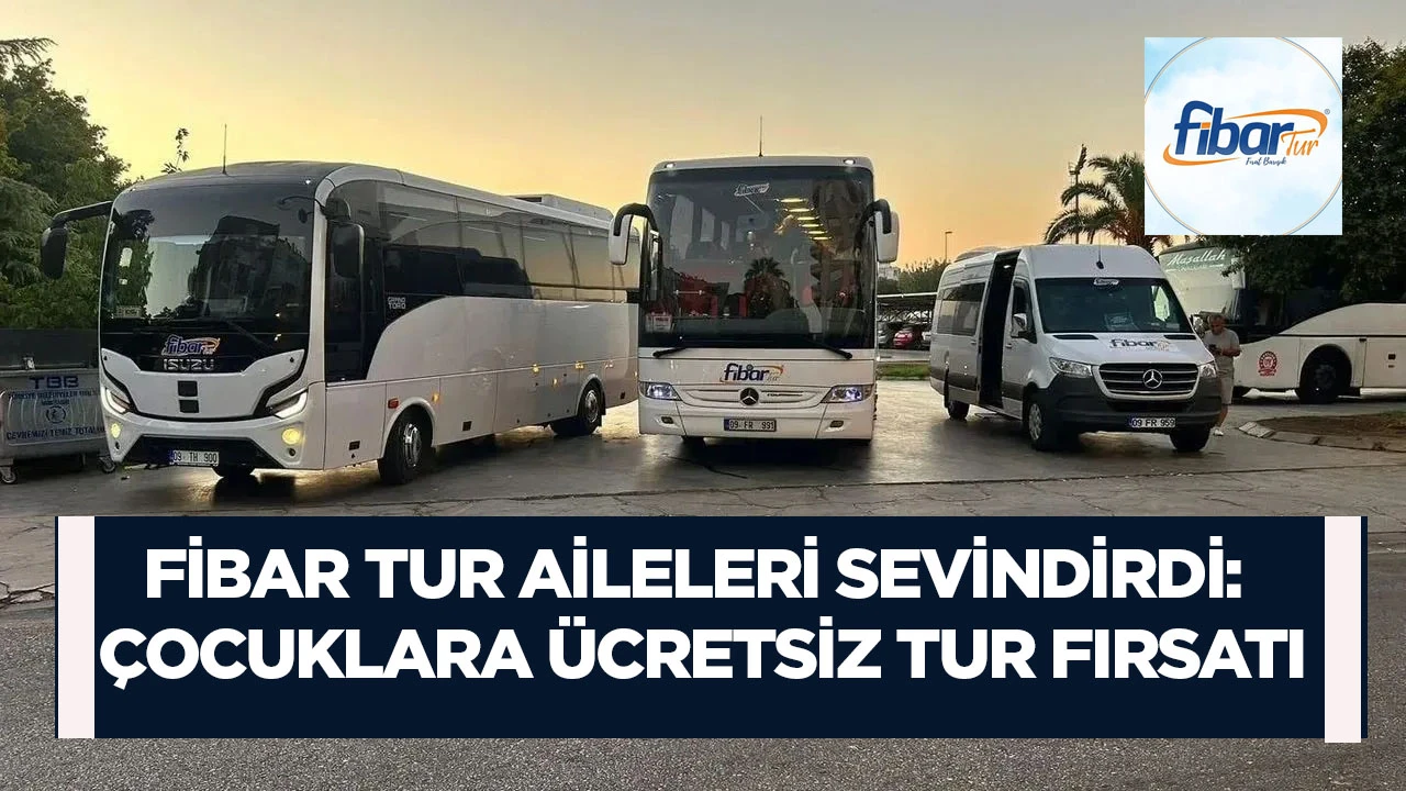 Fibar Tur Aileleri Sevindirdi: &Ccedil;ocuklara &Uuml;cretsiz Tur Fırsatı