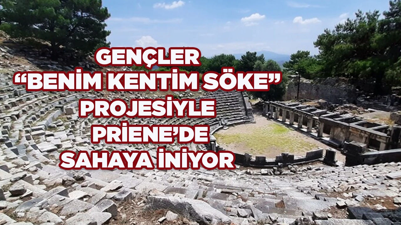 GEN&Ccedil;LER &ldquo;BENİM KENTİM S&Ouml;KE&rdquo; PROJESİYLE PRİENE&rsquo;DE SAHAYA İNİYOR