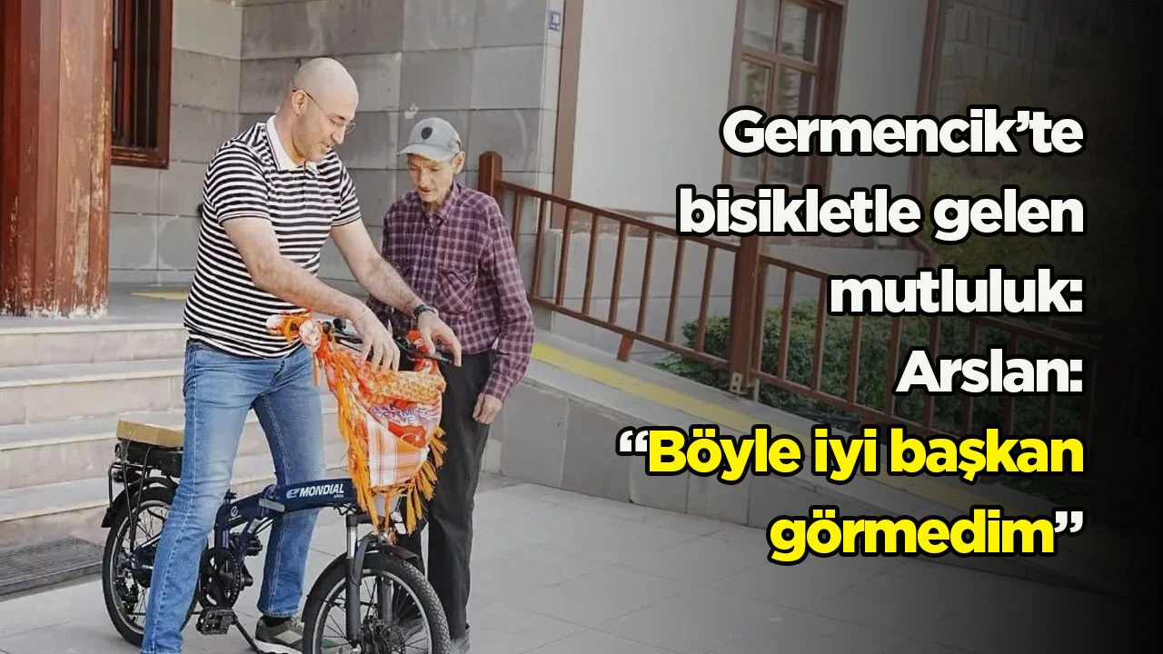 Germencik&rsquo;te bisikletle gelen mutluluk: Arslan: &ldquo;B&ouml;yle iyi başkan g&ouml;rmedim&rdquo;
