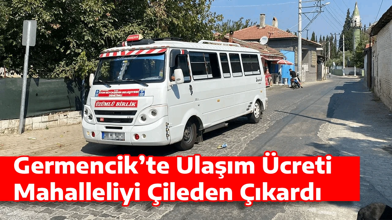 Germencik’te Ulaşım Ücreti Mahalleliyi Çileden Çıkardı