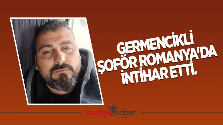 Germencikli Şof&ouml;r Romanya'da İntihar Etti.