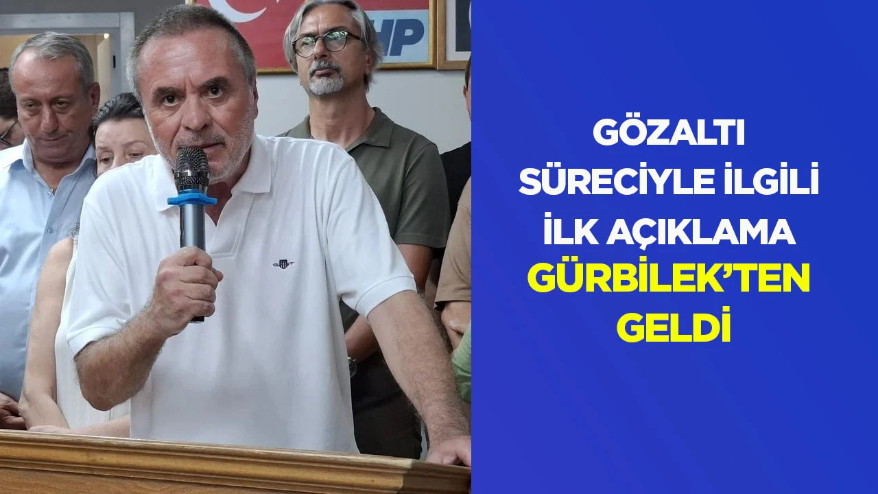 G&ouml;zaltı s&uuml;reciyle ilgili ilk a&ccedil;ıklama G&uuml;rbilek'ten geldi