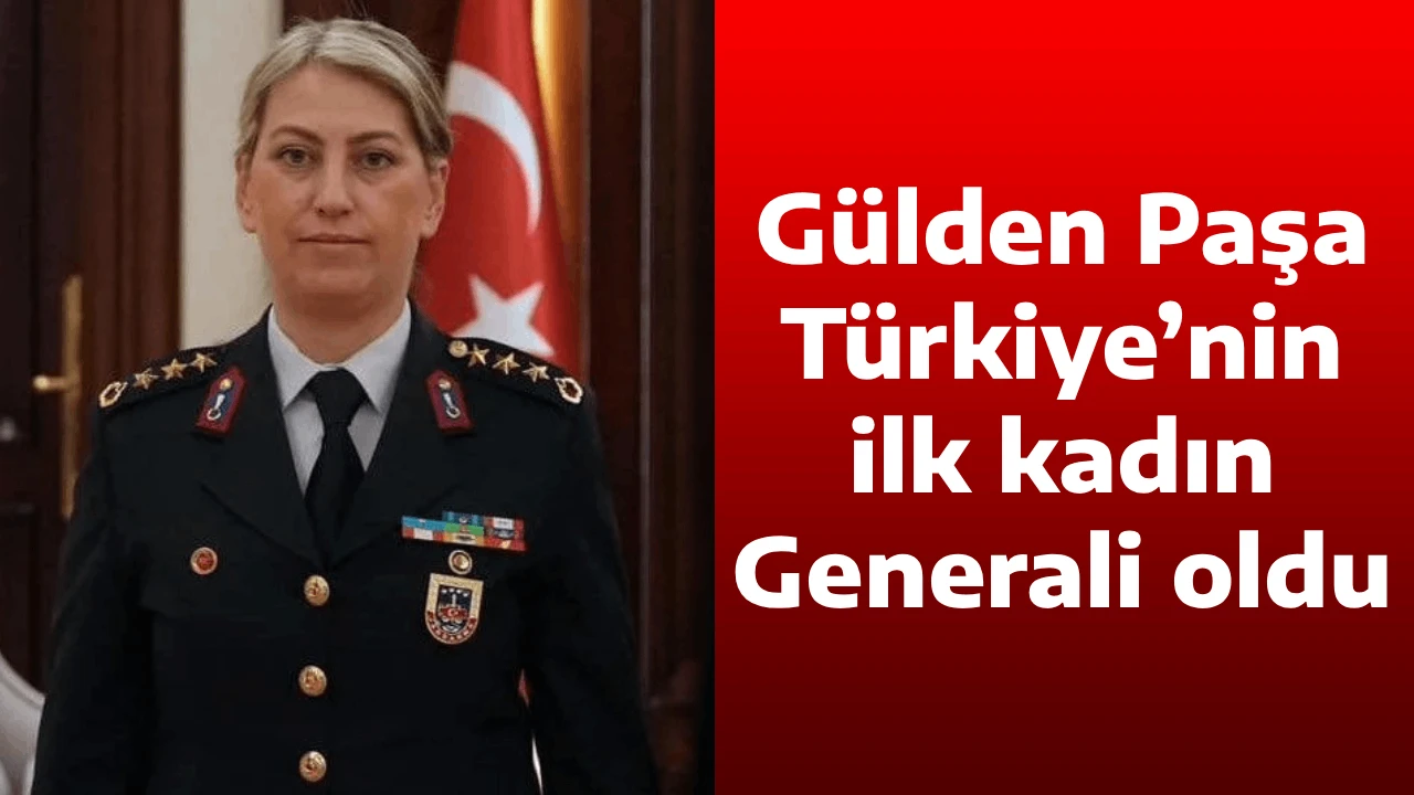 Gülden Paşa Türkiye’nin ilk kadın Generali oldu