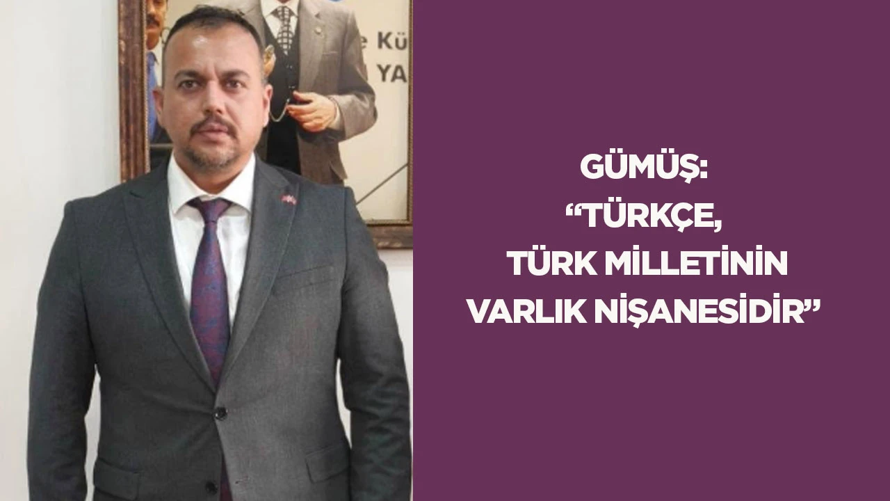 G&uuml;m&uuml;ş: &ldquo;T&uuml;rk&ccedil;e, T&uuml;rk milletinin varlık nişanesidir&rdquo;