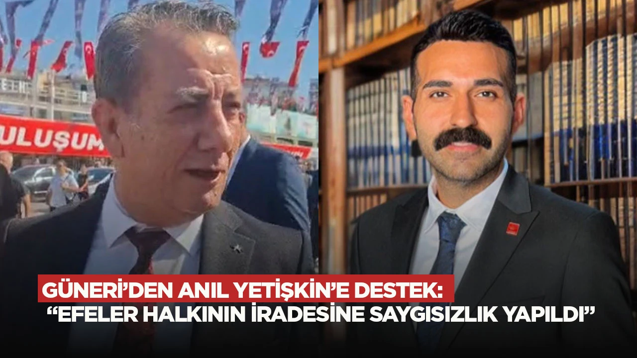 G&uuml;neri&rsquo;den Anıl Yetişkin&rsquo;e destek: &ldquo;Efeler halkının iradesine saygısızlık yapıldı&rdquo;