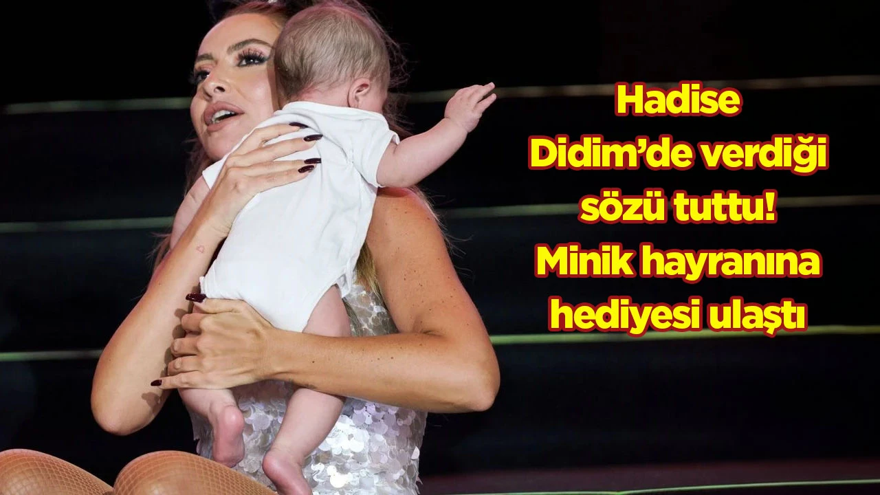 Hadise Didim’de verdiği sözü tuttu! Minik hayranına hediyesi ulaştı