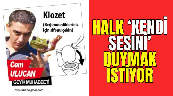 HALK &lsquo;KENDİ SESİNİ&rsquo; DUYMAK İSTİYOR
