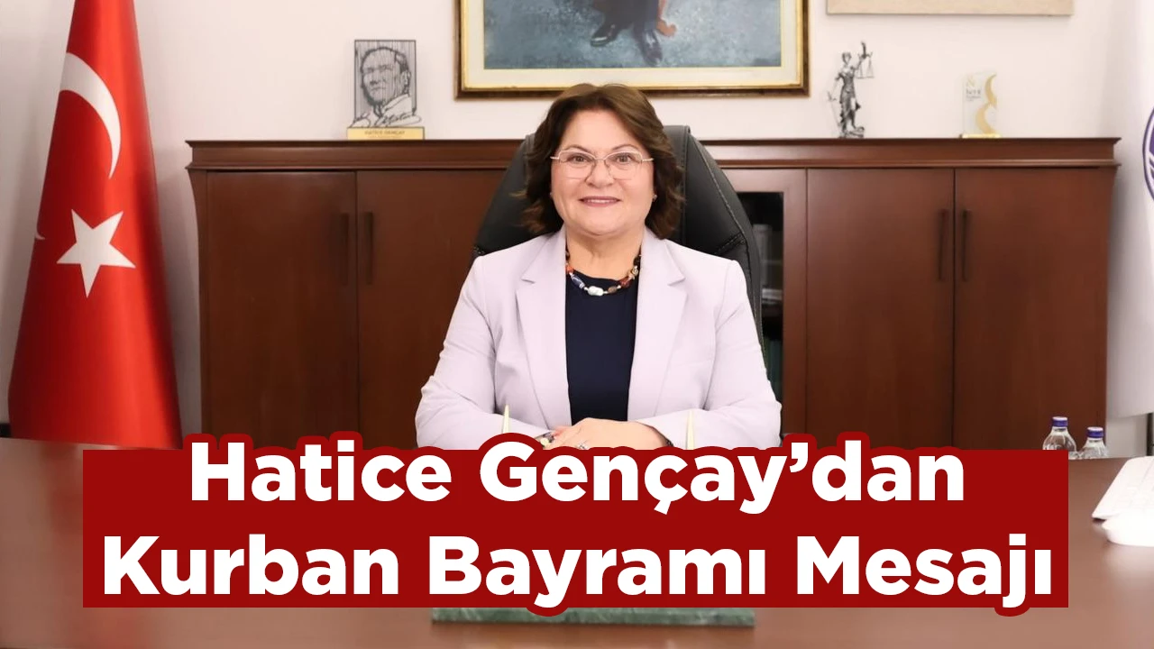 Hatice Gen&ccedil;ay&rsquo;dan Kurban Bayramı Mesajı