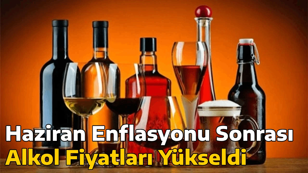 Haziran Enflasyonu Sonrası Alkol Fiyatları Yükseldi