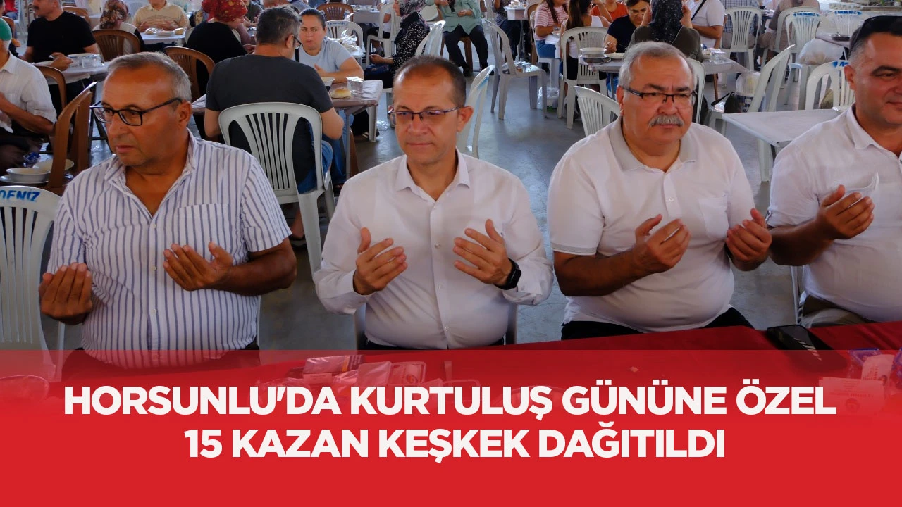 Horsunlu&rsquo;da Kurtuluş G&uuml;n&uuml;ne &Ouml;zel 15 Kazan Keşkek Dağıtıldı