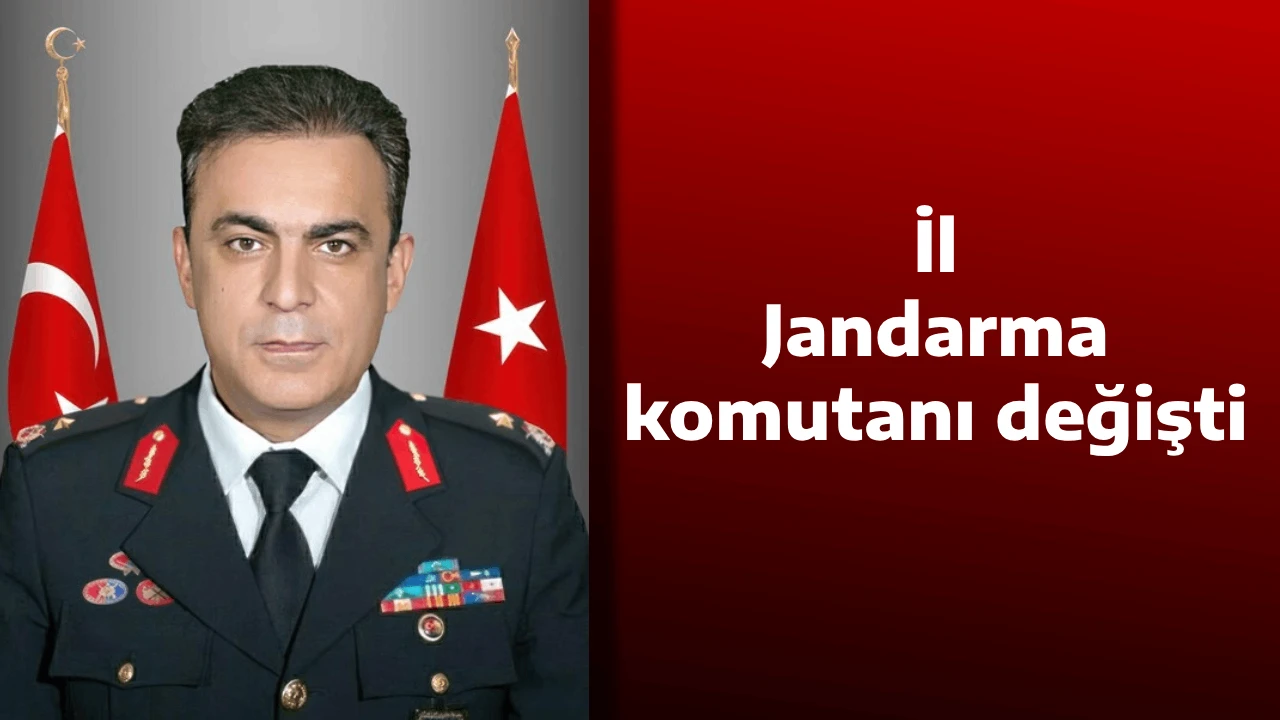 İl Jandarma komutanı değişti