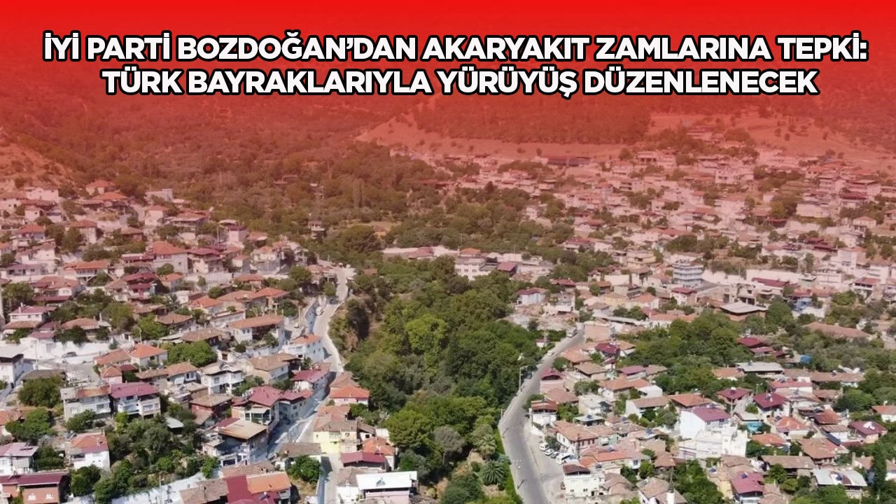 İYİ Parti Bozdoğan&rsquo;dan akaryakıt zamlarına tepki: T&uuml;rk bayraklarıyla y&uuml;r&uuml;y&uuml;ş d&uuml;zenlenecek