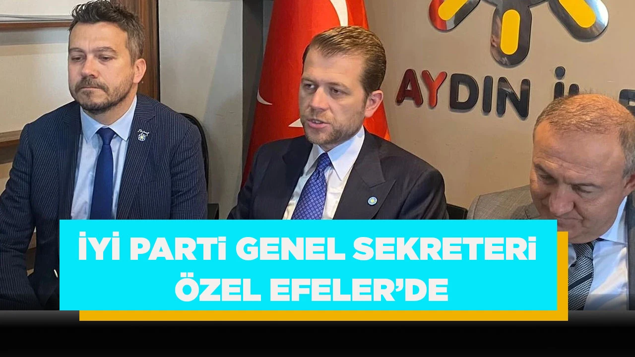 İYİ PARTi GENEL SEKRETERi &Ouml;ZEL EFELER&rsquo;DE