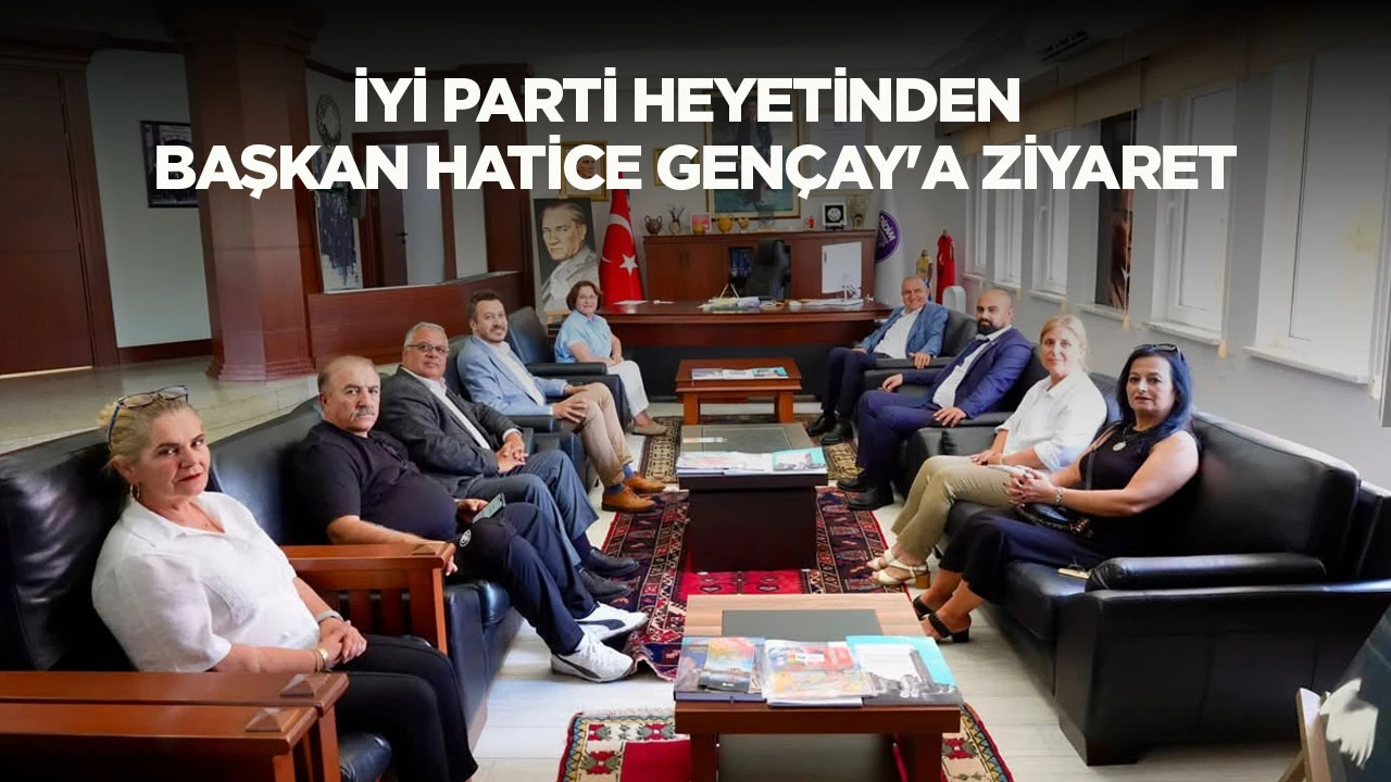 İYİ PARTİ HEYETİNDEN BAŞKAN HATİCE GEN&Ccedil;AY'A ZİYARET