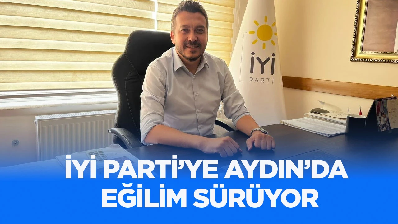 İYİ Parti&rsquo;ye Aydın&rsquo;da eğilim s&uuml;r&uuml;yor