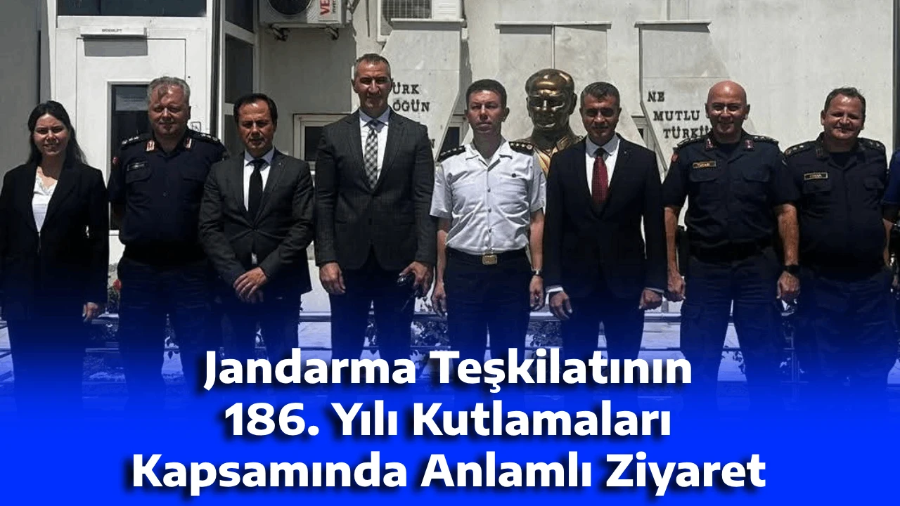 Jandarma Teşkilatının 186. Yılı Kutlamaları Kapsamında Anlamlı Ziyaret