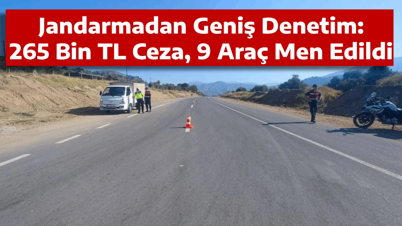Jandarmadan Geniş Denetim: 265 Bin TL Ceza, 9 Araç Men Edildi