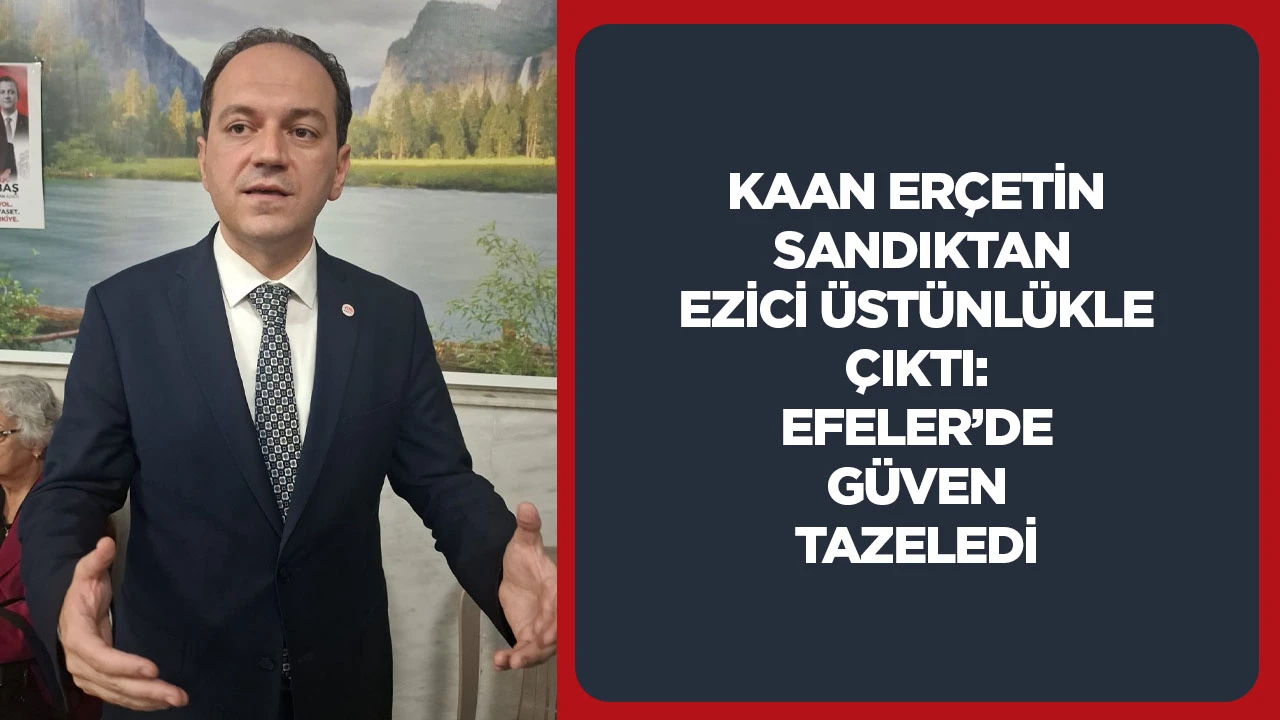 Kaan Er&ccedil;etin sandıktan ezici &uuml;st&uuml;nl&uuml;kle &ccedil;ıktı: Efeler&rsquo;de g&uuml;ven tazeledi