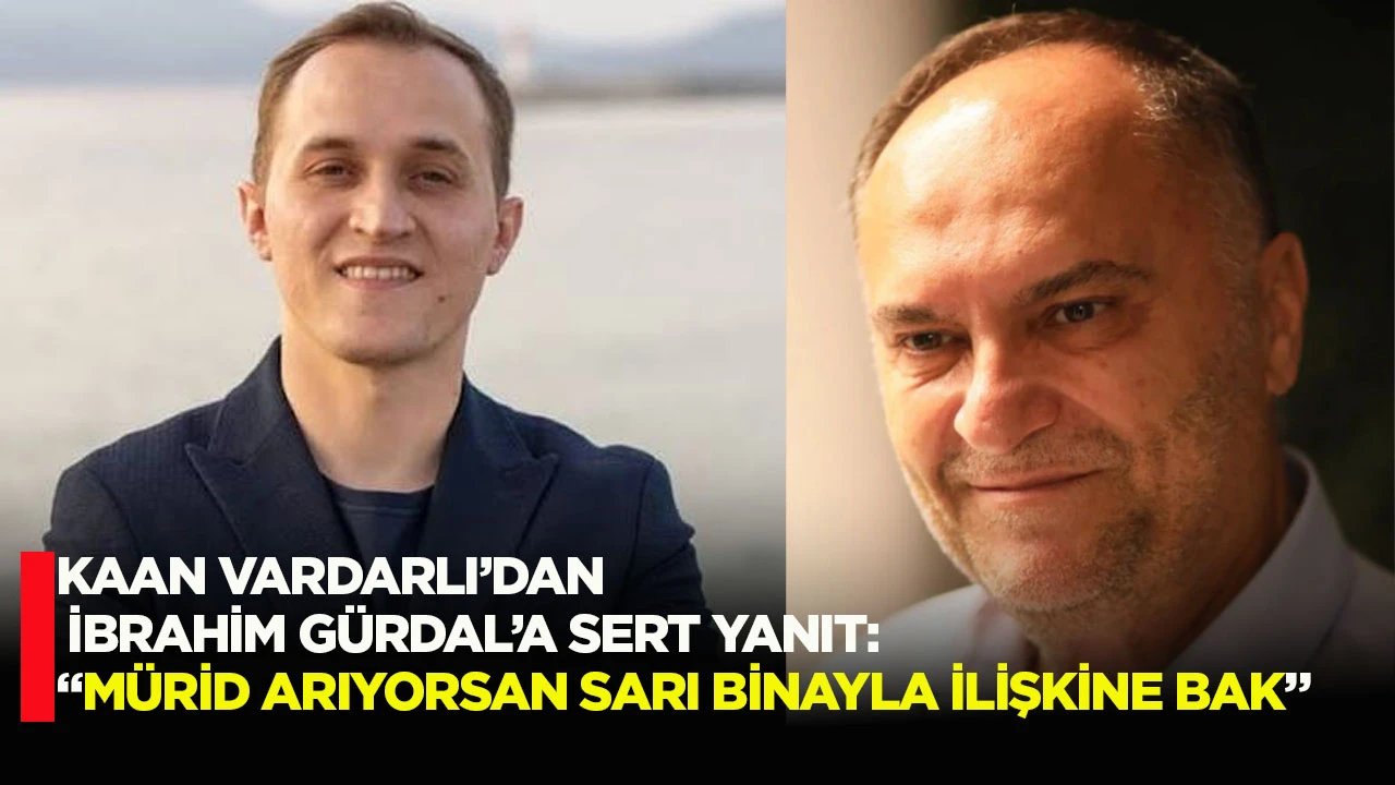 Kaan Vardarlı&rsquo;dan İbrahim G&uuml;rdal&rsquo;a sert yanıt: &ldquo;M&uuml;rid arıyorsan Sarı Bina&rsquo;yla ilişkine bak&rdquo;
