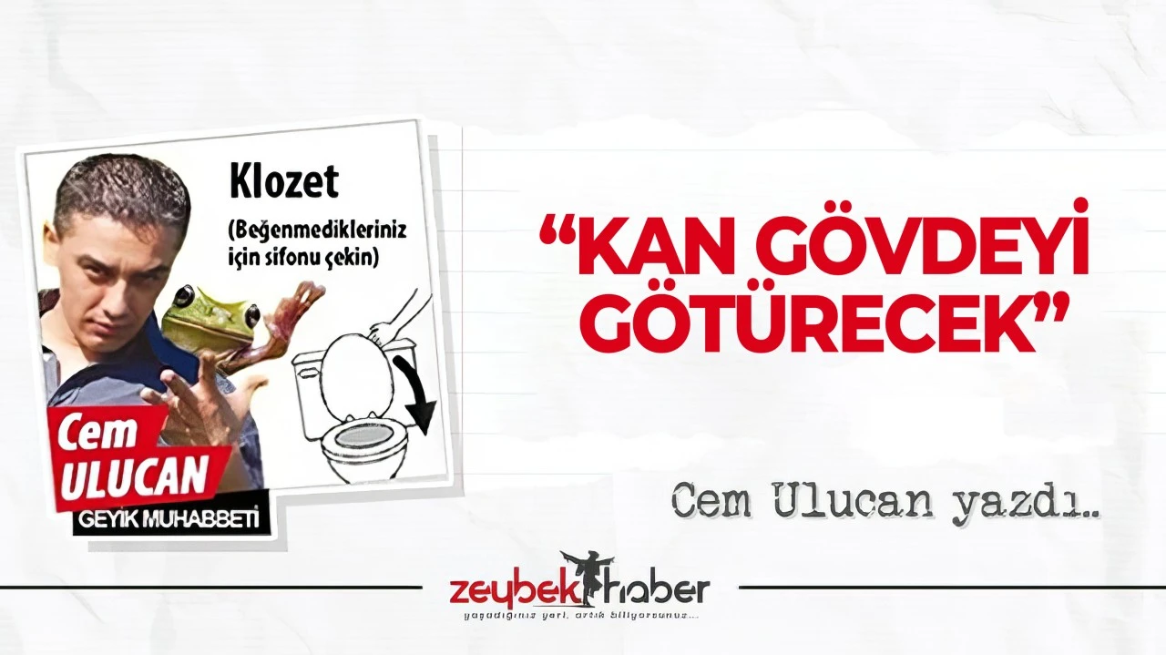 &ldquo;KAN G&Ouml;VDEYİ G&Ouml;T&Uuml;RECEK&rdquo;