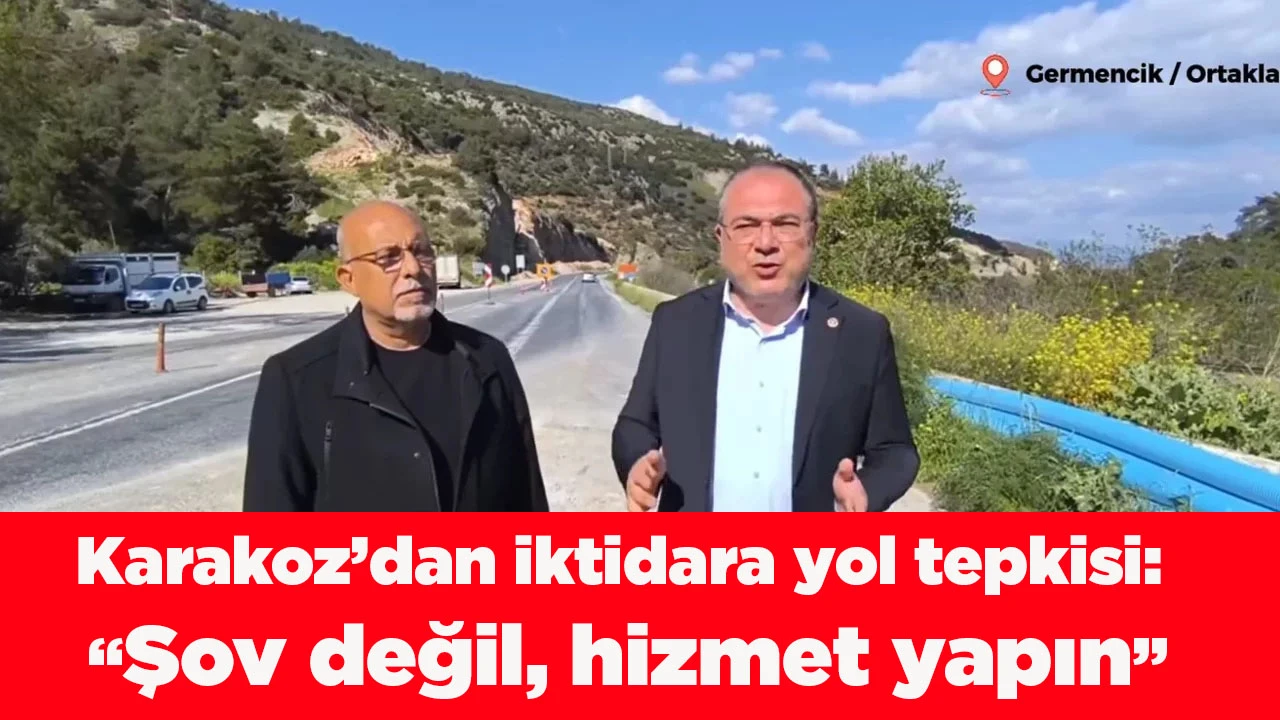 Karakoz&rsquo;dan iktidara yol tepkisi: &ldquo;Şov değil, hizmet yapın&rdquo;