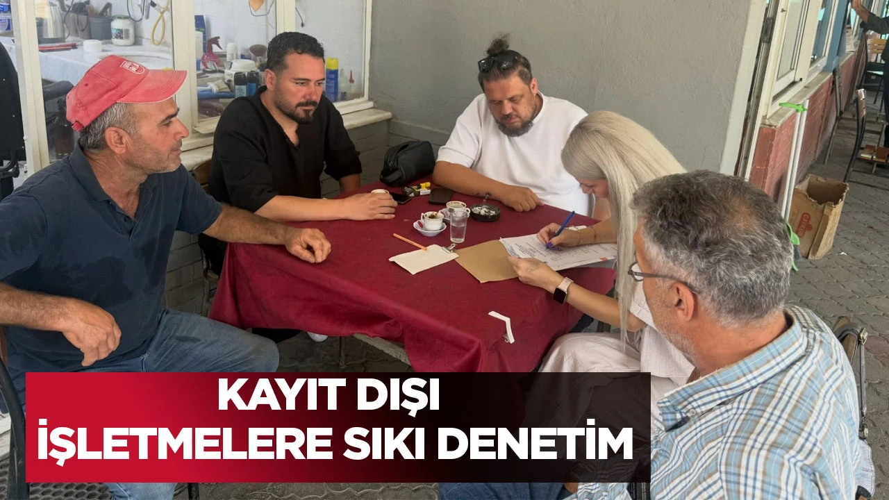 Kayıt dışı işletmelere sıkı denetim