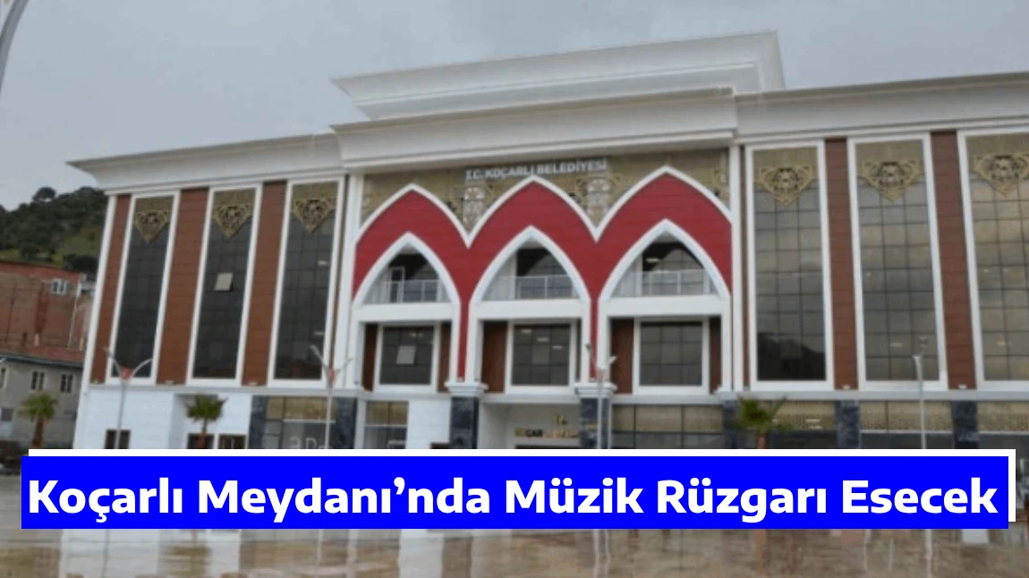 Koçarlı Meydanı’nda Müzik Rüzgarı Esecek