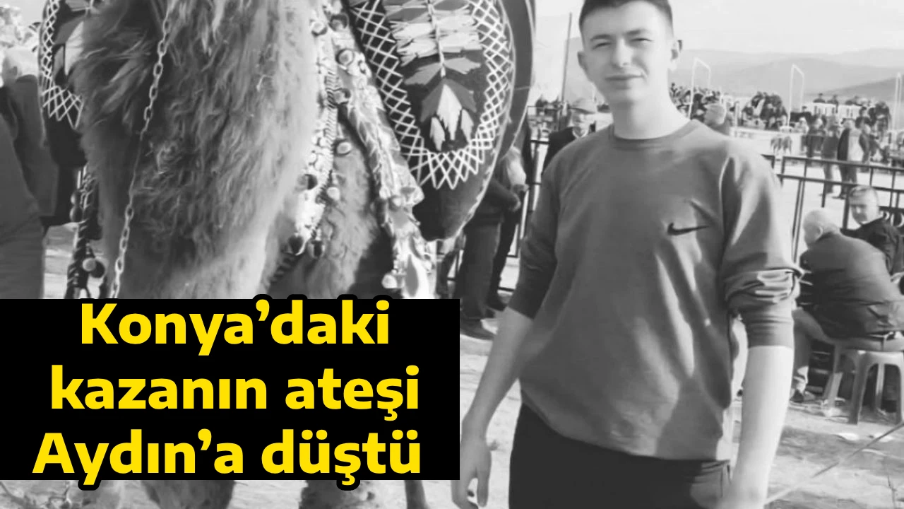 Konya&rsquo;daki kazanın ateşi Aydın&rsquo;a d&uuml;şt&uuml; 
