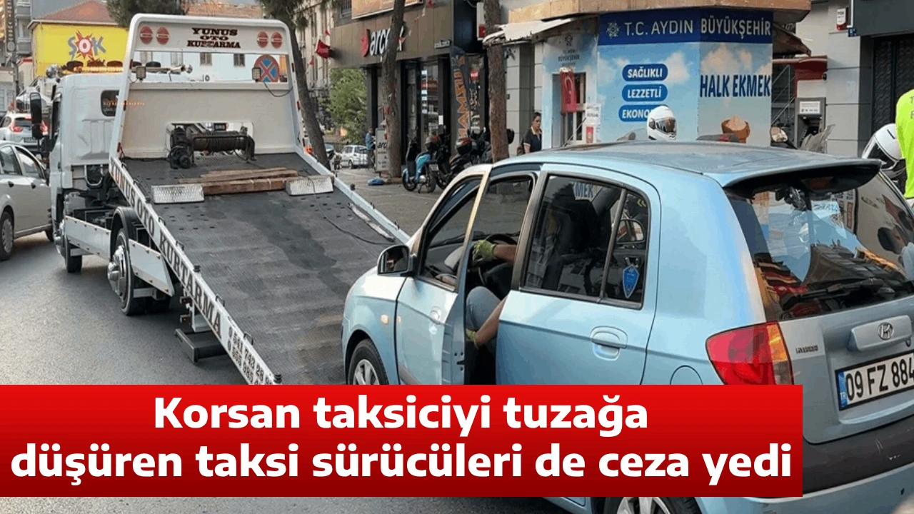 Korsan taksiciyi tuzağa d&uuml;ş&uuml;ren taksi s&uuml;r&uuml;c&uuml;leri de ceza yedi