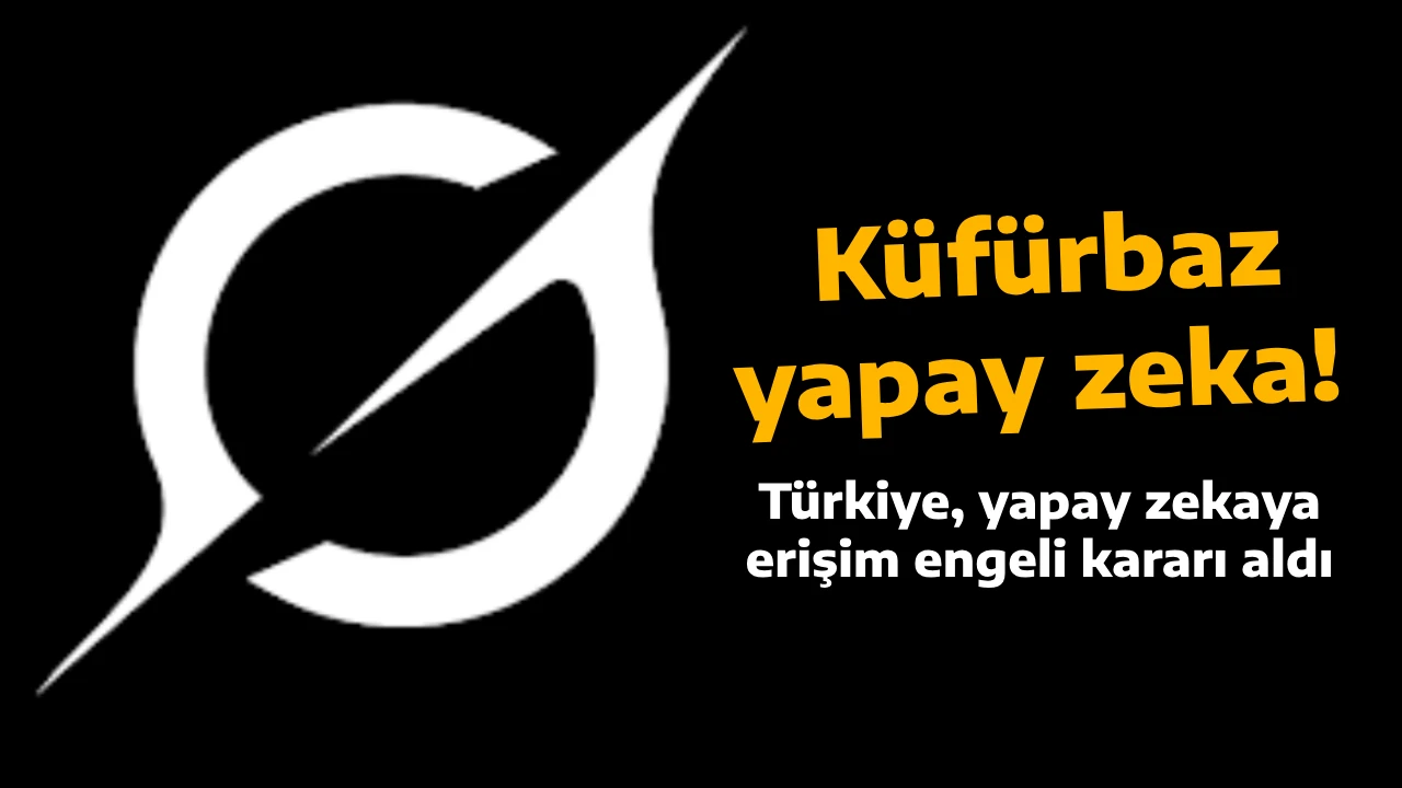 Küfürbaz yapay zeka! Türkiye, yapay zekaya erişim engeli kararı aldı