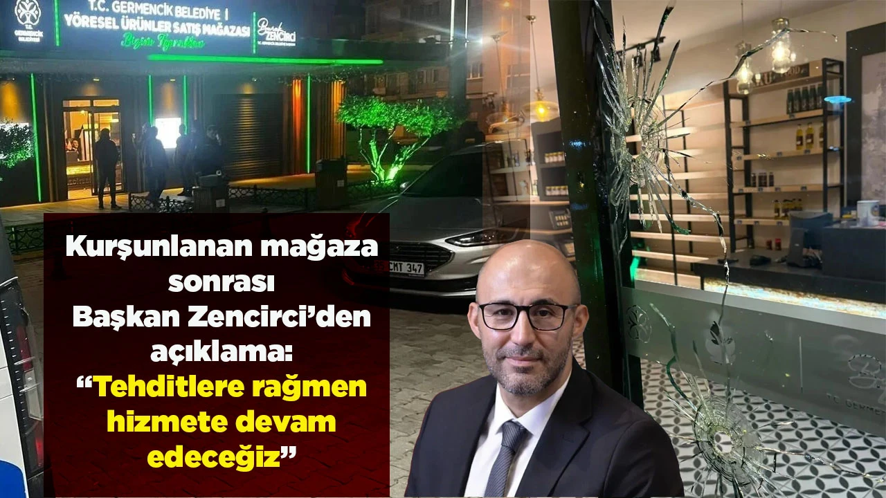 Kurşunlanan mağaza sonrası Başkan Zencirci&rsquo;den a&ccedil;ıklama: &ldquo;Tehditlere rağmen hizmete devam edeceğiz&rdquo;