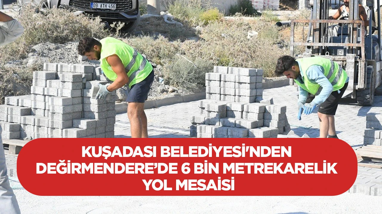 Kuşadası Belediyesi'nden Değirmendere&rsquo;de 6 bin metrekarelik yol mesaisi