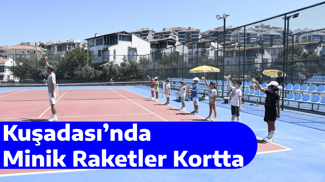 Kuşadası’nda Minik Raketler Kortta
