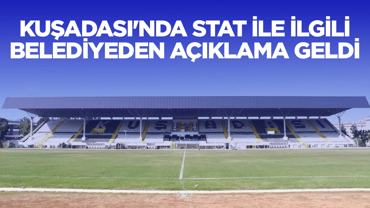 Kuşadası&rsquo;nda stat ile ilgili belediyeden a&ccedil;ıklama geldi