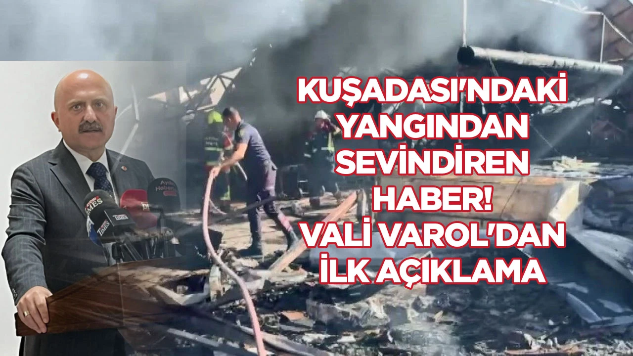 Kuşadası'ndaki yangından sevindiren haber! Vali Varol'dan ilk a&ccedil;ıklama
