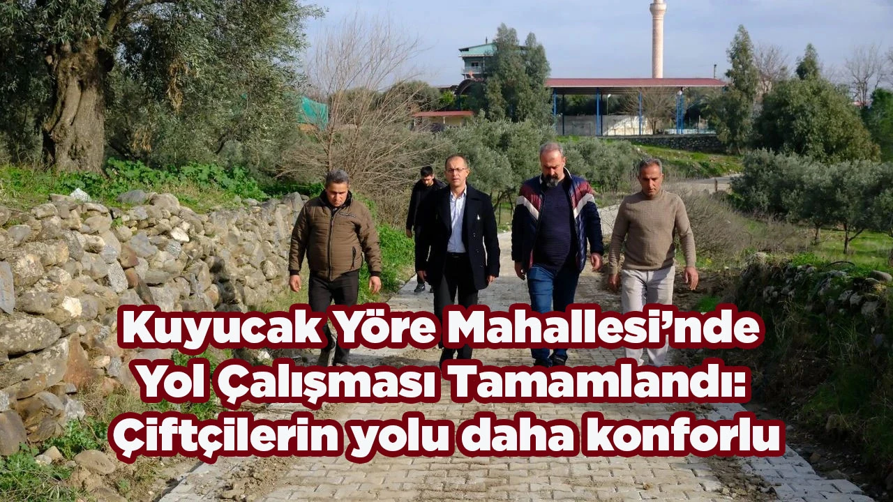 Kuyucak Y&ouml;re Mahallesi&rsquo;nde Yol &Ccedil;alışması Tamamlandı: &Ccedil;ift&ccedil;ilerin yolu daha konforlu