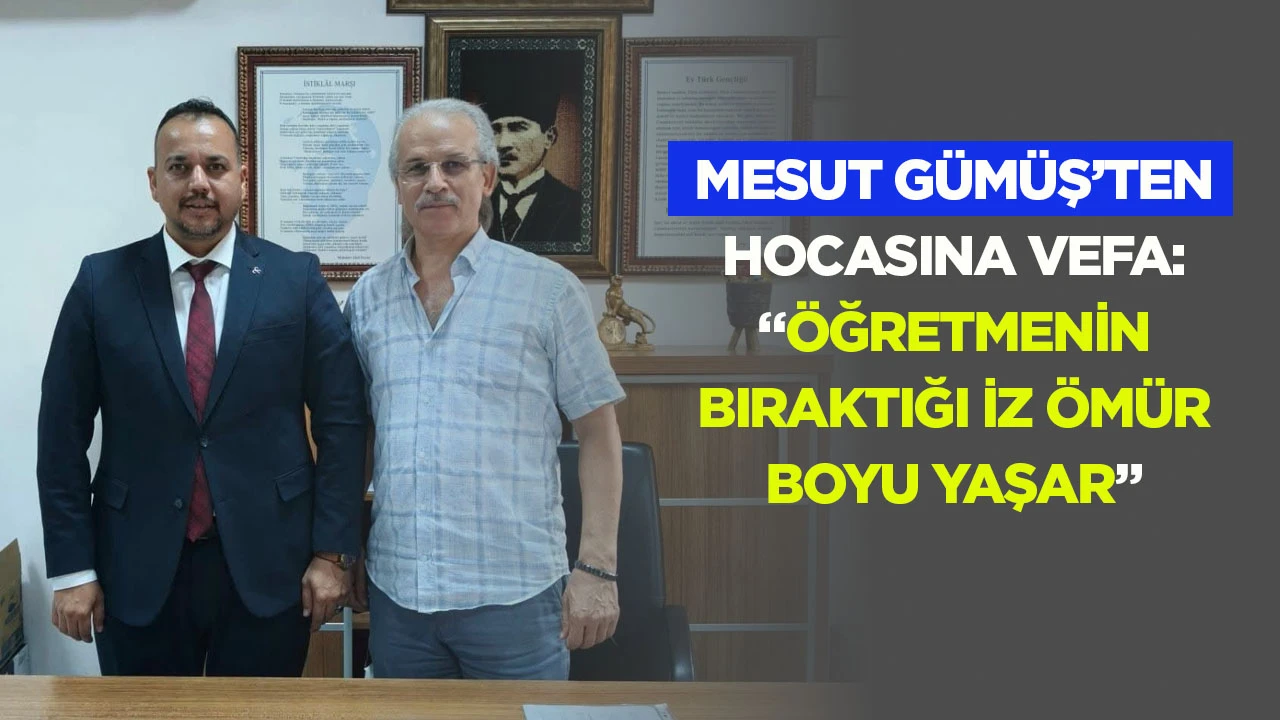 Mesut G&uuml;m&uuml;ş&rsquo;ten hocasına vefa: &ldquo;&Ouml;ğretmenin bıraktığı iz &ouml;m&uuml;r boyu yaşar&rdquo;