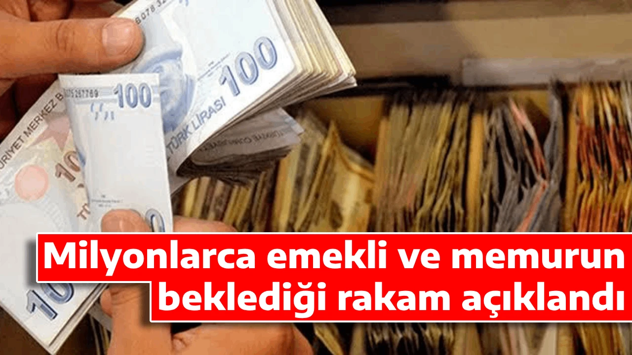Milyonlarca emekli ve memurun beklediği rakam açıklandı