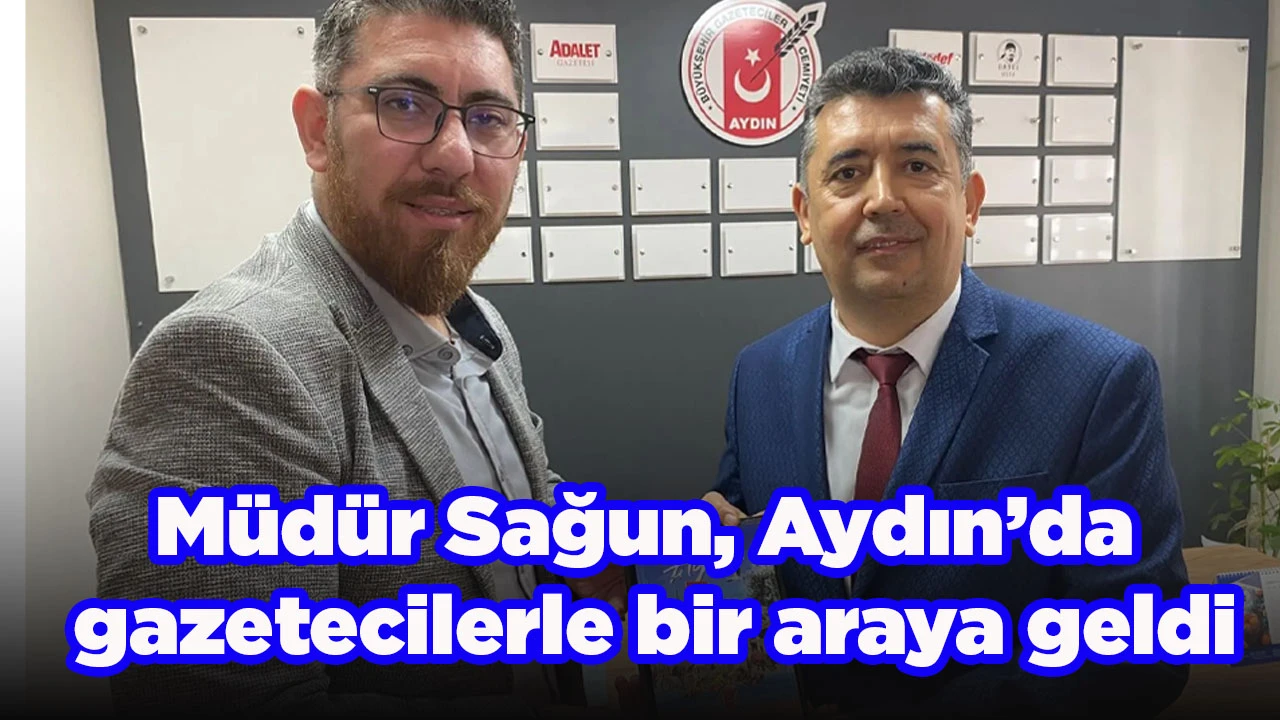 M&uuml;d&uuml;r Sağun, Aydın&rsquo;da gazetecilerle bir araya geldi