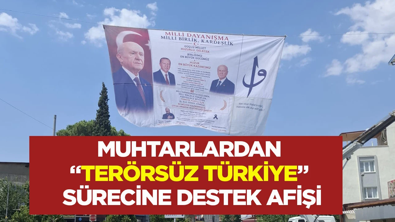 Muhtarlardan &ldquo;Ter&ouml;rs&uuml;z T&uuml;rkiye&rdquo; s&uuml;recine destek afişi