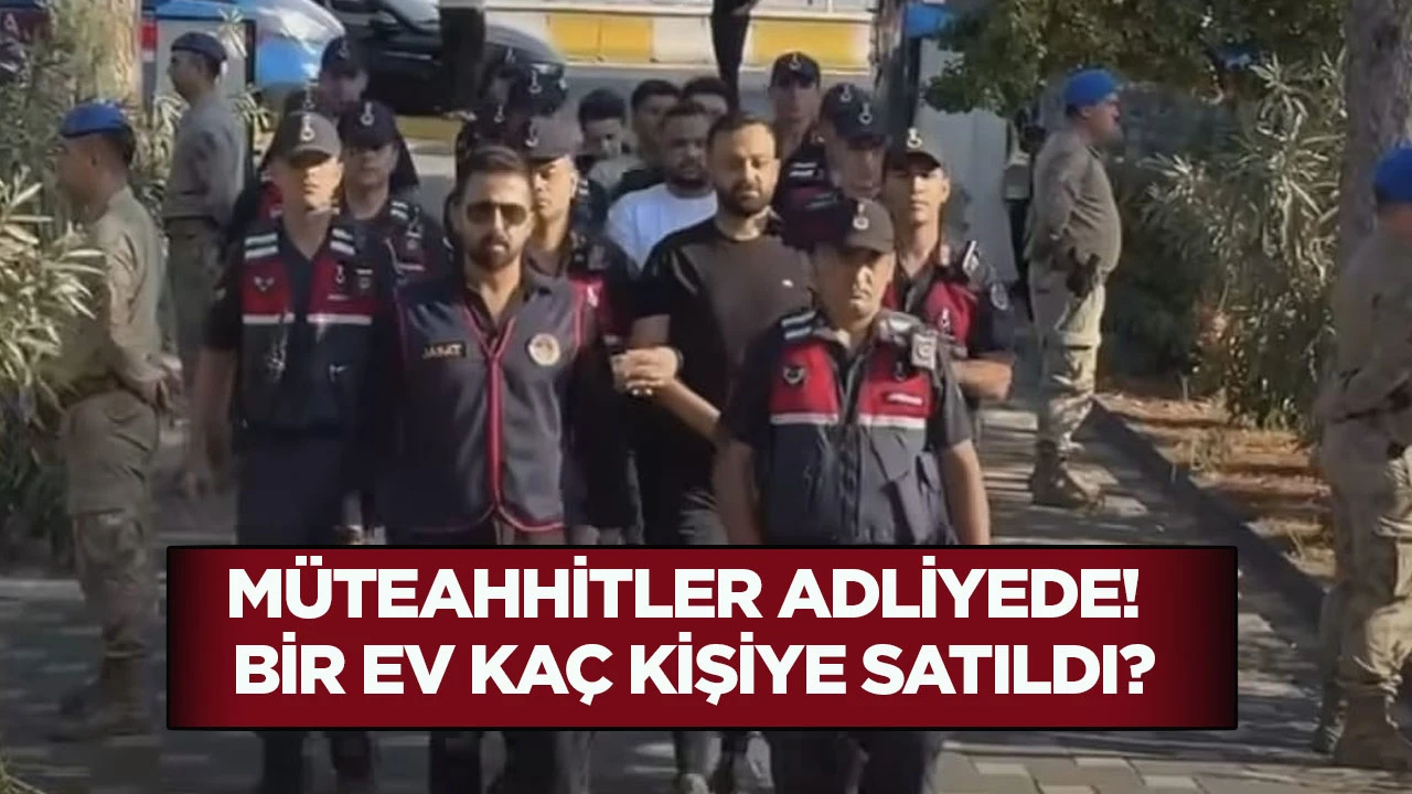 M&uuml;teahhitler adliyede! Bir ev ka&ccedil; kişiye satıldı?