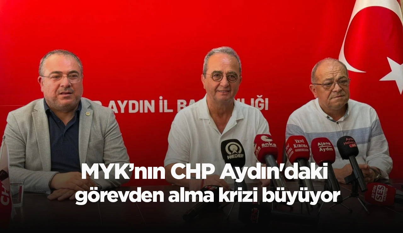 MYK&rsquo;nın CHP Aydın'daki g&ouml;revden alma krizi b&uuml;y&uuml;yor
