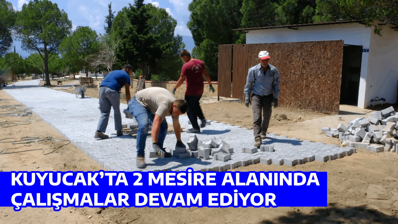 KUYUCAK&rsquo;TA 2 MESİRE ALANINDA &Ccedil;ALIŞMALAR DEVAM EDİYOR