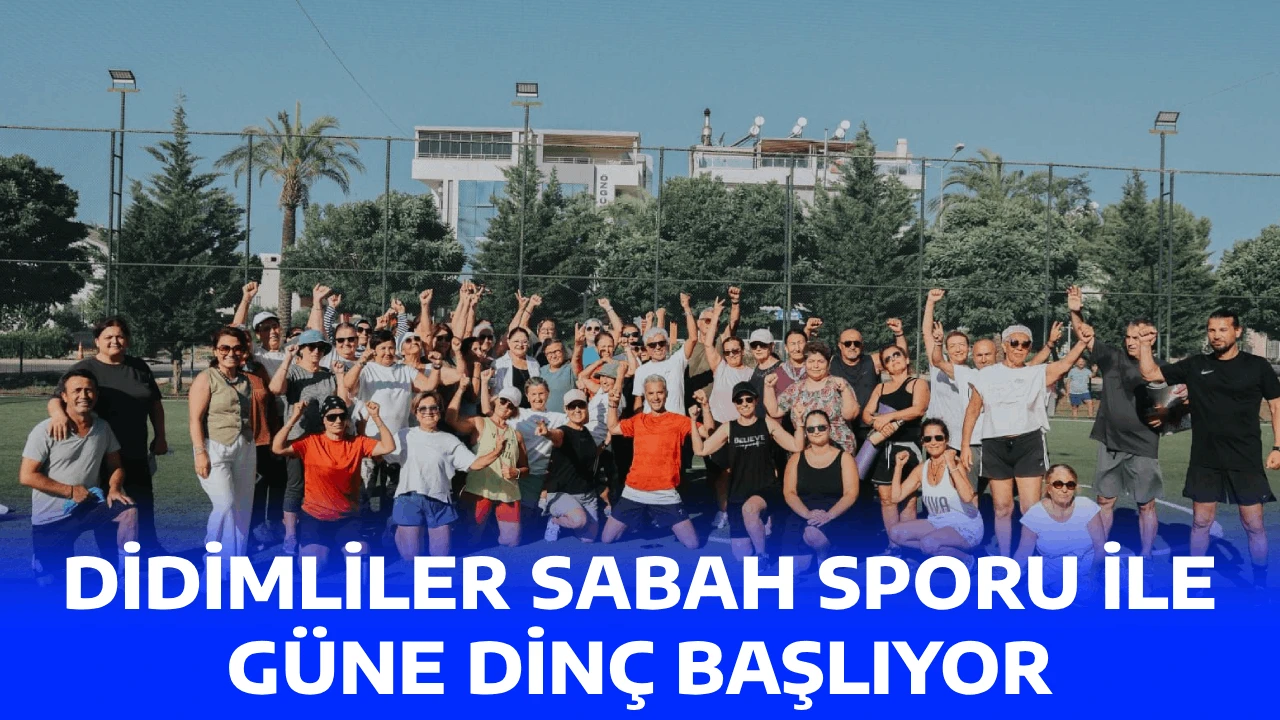 DİDİMLİLER SABAH SPORU İLE GÜNE DİNÇ BAŞLIYOR