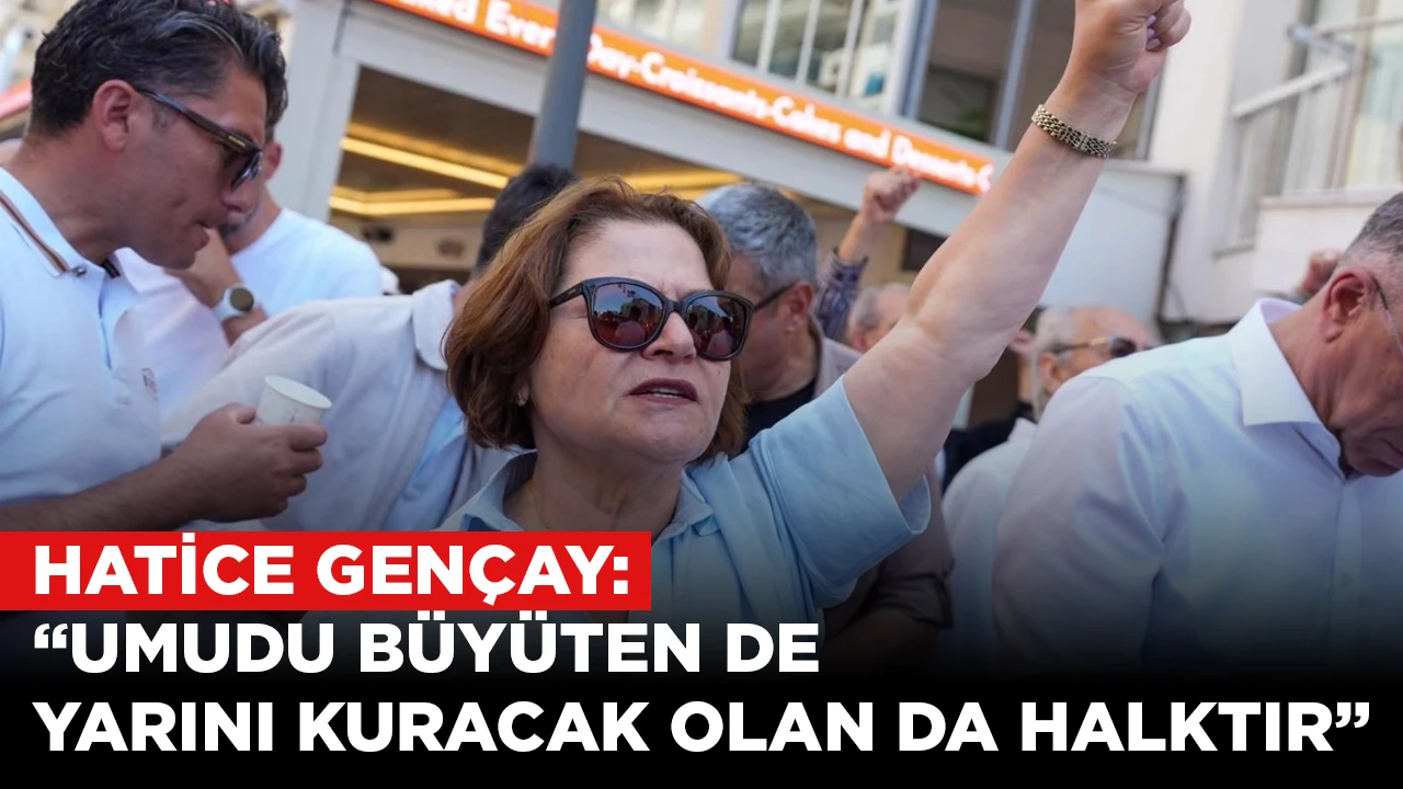 HATİCE GEN&Ccedil;AY: &ldquo;UMUDU B&Uuml;Y&Uuml;TEN DE YARINI KURACAK OLAN DA HALKTIR&rdquo;